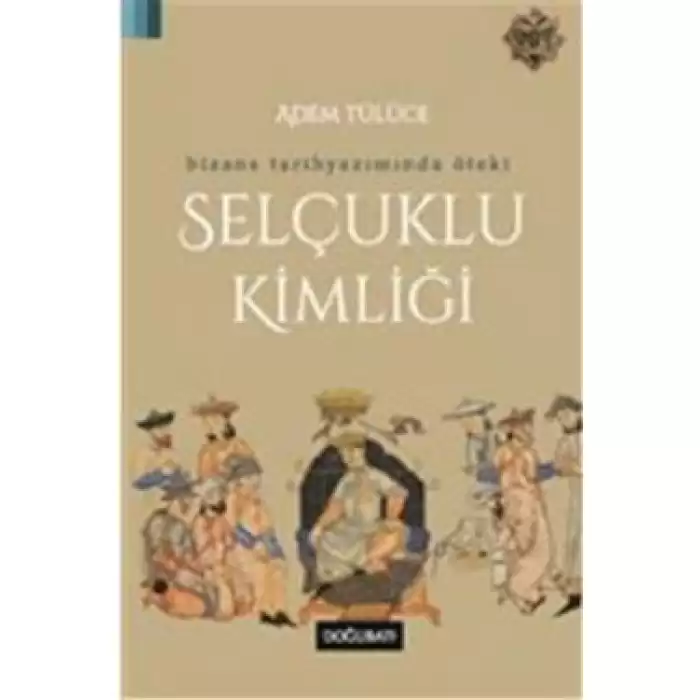 Bizans Tarihyazımında Öteki Selçuklu Kimliği