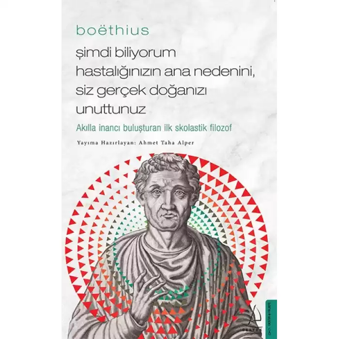 Boethius Şimdi Biliyorum Hastalığınızın Ana Nedenini, Siz gerçek Doğanızı Unuttunuz