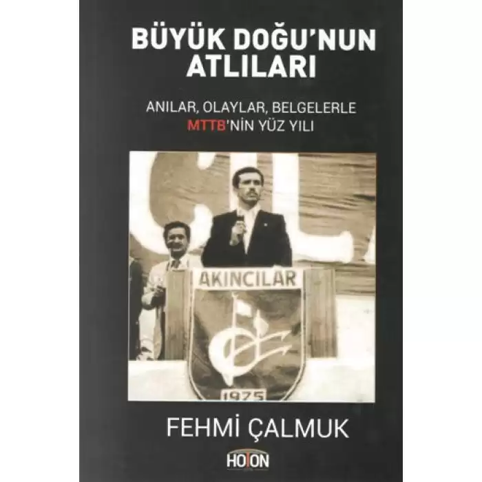 Büyük Doğunun Atlıları - Anılar, Olaylar, Belgelerle MTTBnin Yüz Yılı