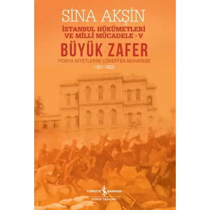 Büyük Zafer: İstanbul Hükümetleri ve Milli Mücadele - V (1921-1922)