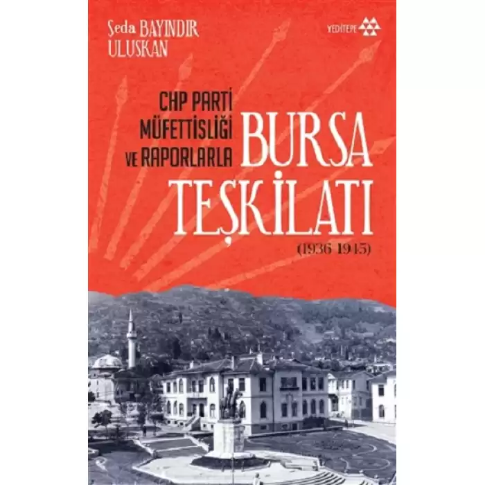 CHP Parti Müfettişliği ve Raporlarla Bursa Teşkilatı (1936-1945)