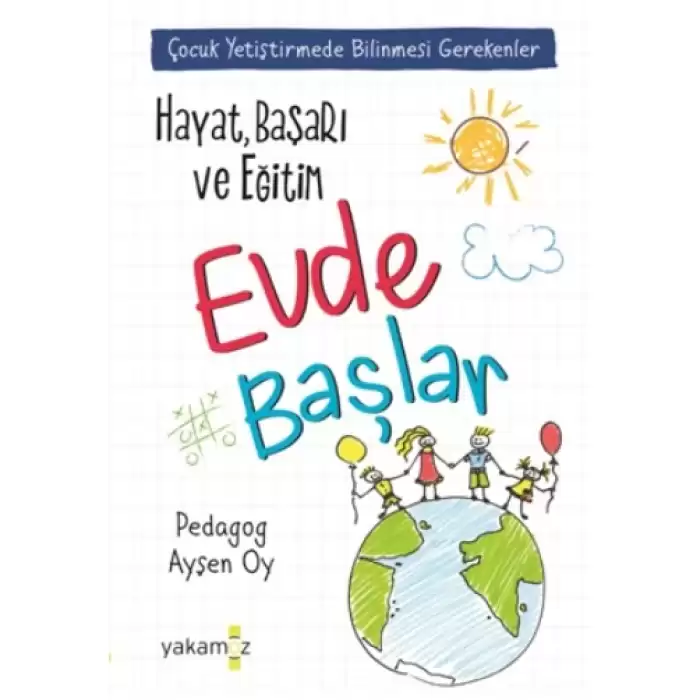 Çocuk Yetiştirmede Bilinmesi Gerekenler- Hayat Başarı ve Eğitim Evde Başlar