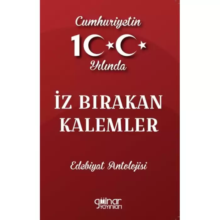 Cumhuriyetin 100. Yılında İz Bırakan Kalemler Edebiyat Antolojisi