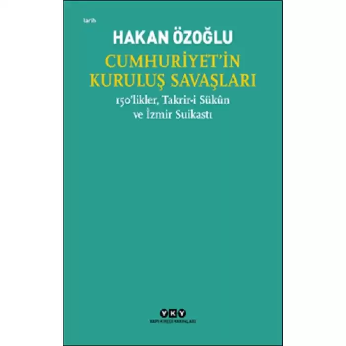 Cumhuriyet’in Kuruluş Savaşları / 150’likler, Takrir-i Sukun ve İzmir Suikastı