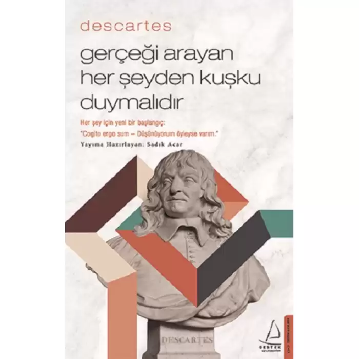 Descartes - Gerçeği Arayan Her Şeyden Kuşku Duymalıdır