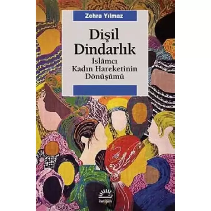 Dişil Dindarlık: İslamcı Kadın Hareketinin Dönüşümü