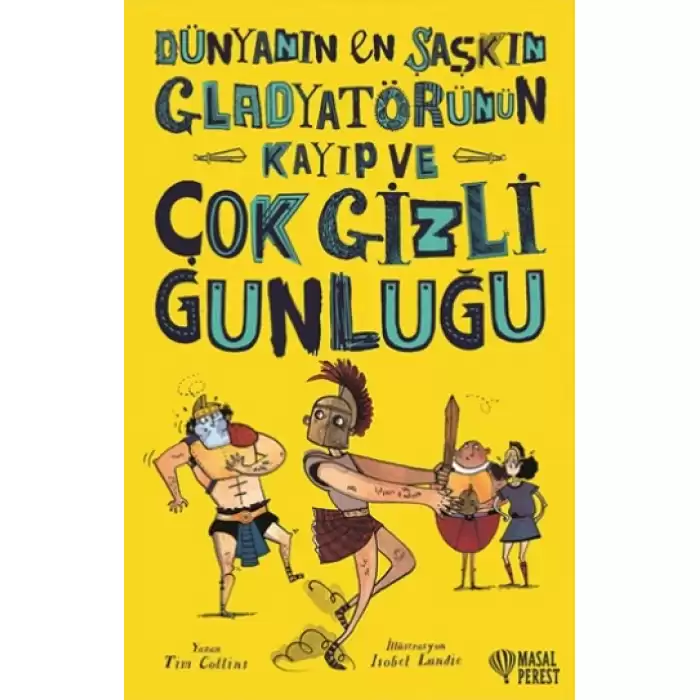 Dünyanın En Şaşkın Gladyatörünün Kayıp ve Çok Gizli Günlüğü (Ciltli)