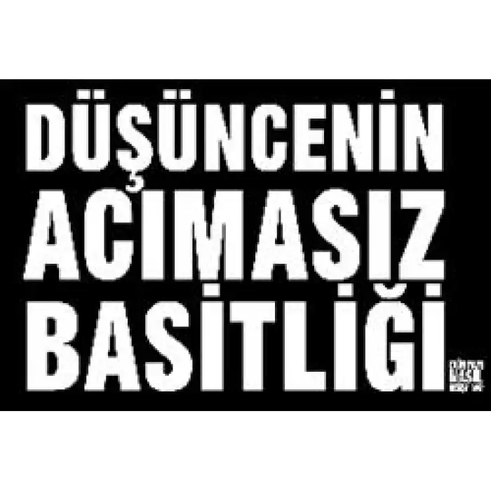 Düşüncenin Acımasız Basitliği Dünyayı Nasıl Değiştirdi?