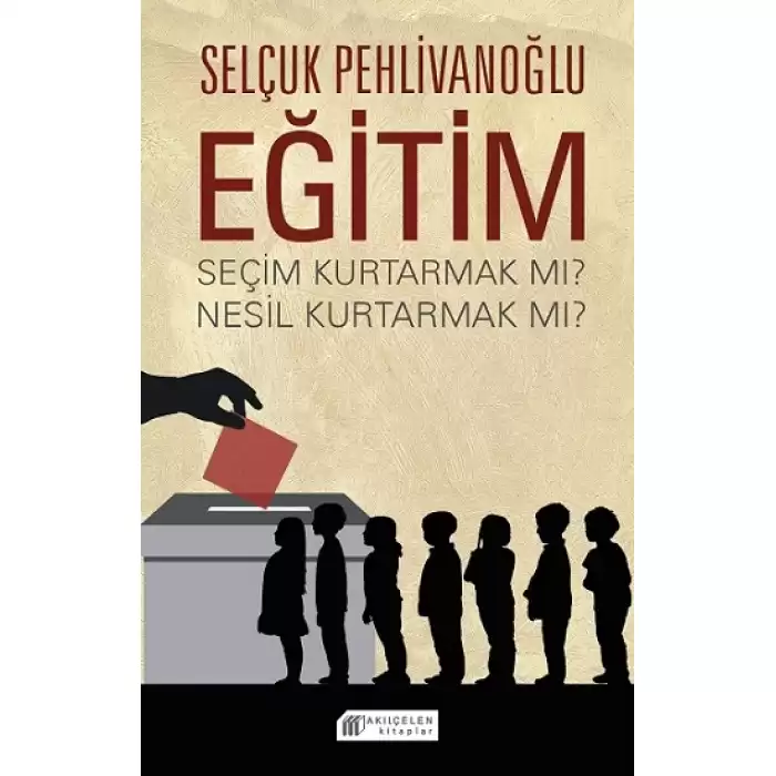 Eğitim : Seçim Kurtarmak mı ? Nesil Kurtarmak mı ?