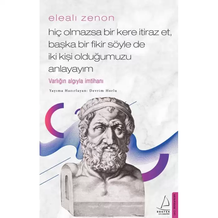 Elealı Zenon-Hiç Olmazsa Bir Kere İtiraz Et, Başka Bir Fikir Söyle de İki Kişi Olduğumuzu Anlayayım