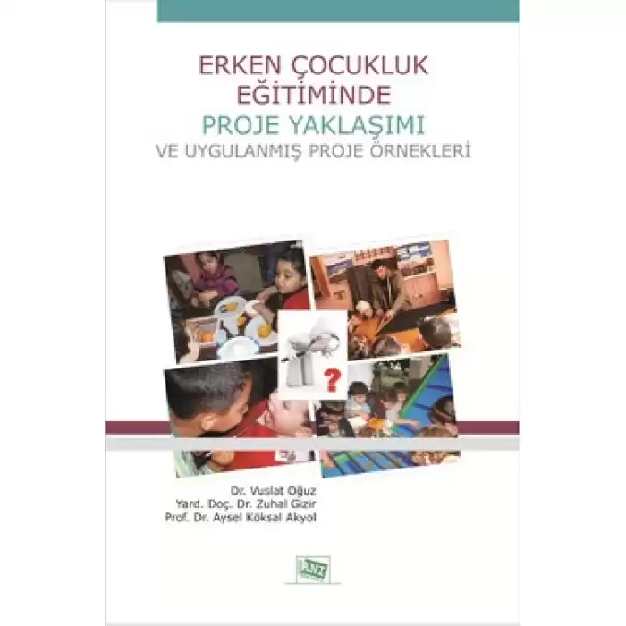 Erken Çocukluk Eğitiminde Proje Yaklaşımı ve Uygulanmış Proje Örnekleri