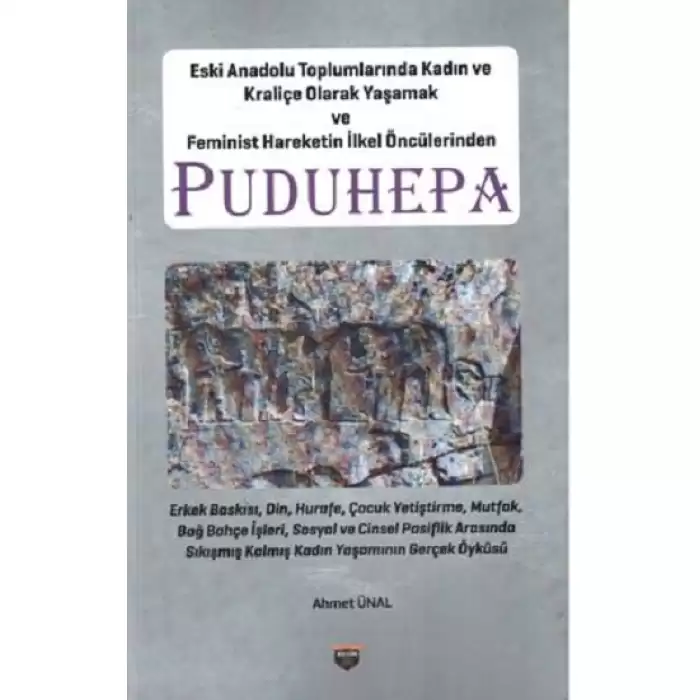 Eski Anadolu Toplumlarında Kadın ve Kraliçe Olarak Yaşamak ve Feminist Hareketin İlkel Öncülerinden Puduhepa