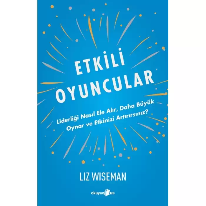 Etkili Oyuncular - Liderliği Nasıl Ele Alır, Daha Büyük Oynar ve Etkinizi Artırırsınız?