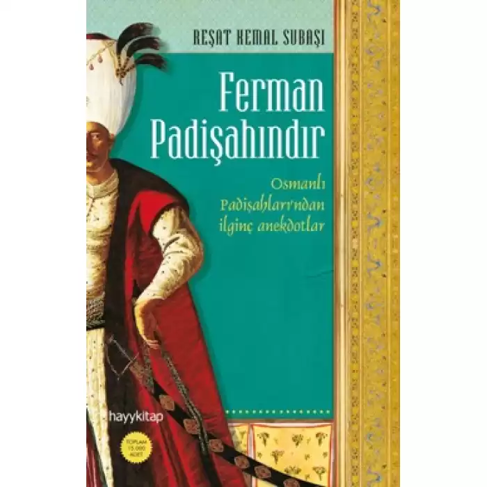 Ferman Padişahındır - Osmanlı Padişahları’ndan İlginç Anekdotlar...