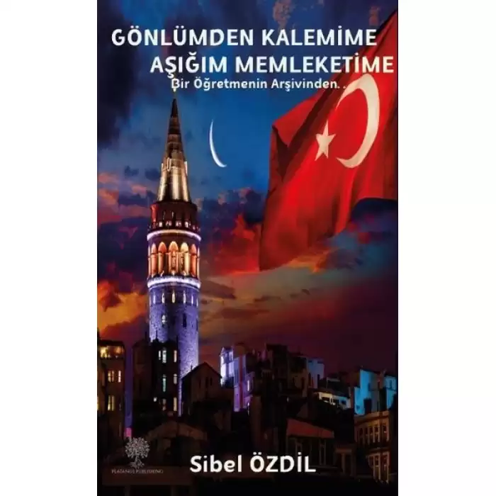 Gönlümden Kalemime Aşığım Memleketime - Bir Öğretmenin Arşivinden