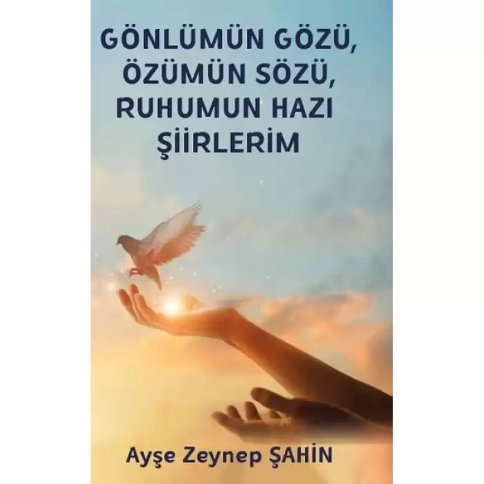 Gönlümün Gözü, Özümün Sözü, Ruhumun Hazı Şiirlerim