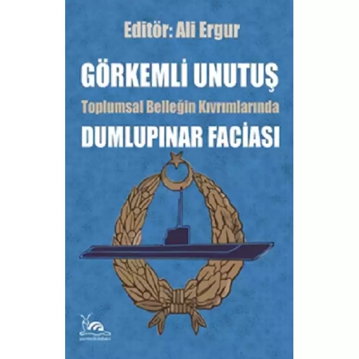 Görkemli Unutuş - Toplumsal Belleğin Kıvrımlarında Dumlupınar Faciası