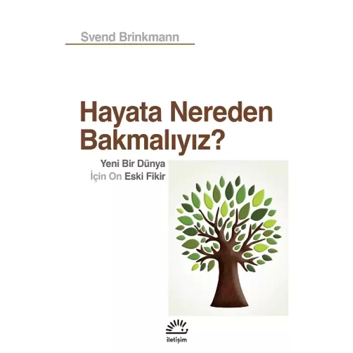 Hayata Nereden Bakmalıyız? - Yeni Bir Dünya İçin On Eski Fikir