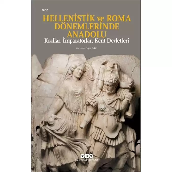 Hellenistik ve Roma Dönemlerinde Anadolu: Krallar, İmparatorlar, Kent Devletleri (Küçük Boy)