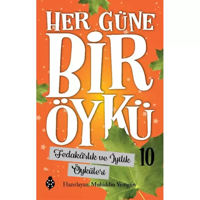 Her Güne Bir Öykü - 10 Fedakarlık Ve İyilik Öyküleri