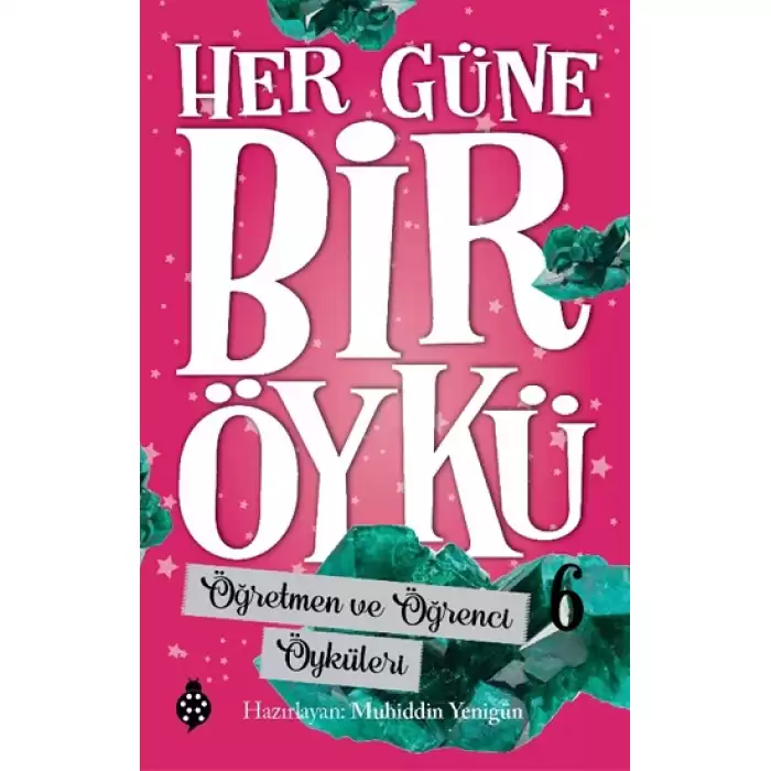 Her Güne Bir Öykü - 6 Öğretmen Ve Öğrenci Öyküleri