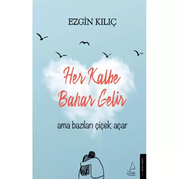 Her Kalbe Bahar Gelir Ama Bazıları Çiçek Açar