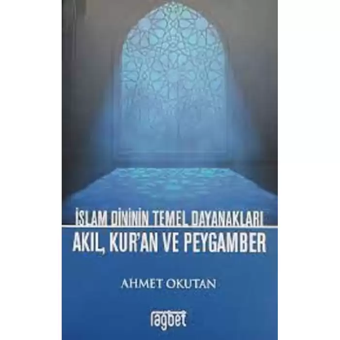 İslam Dininin Temel Dayanakları Akıl, Kuran ve Peygamber