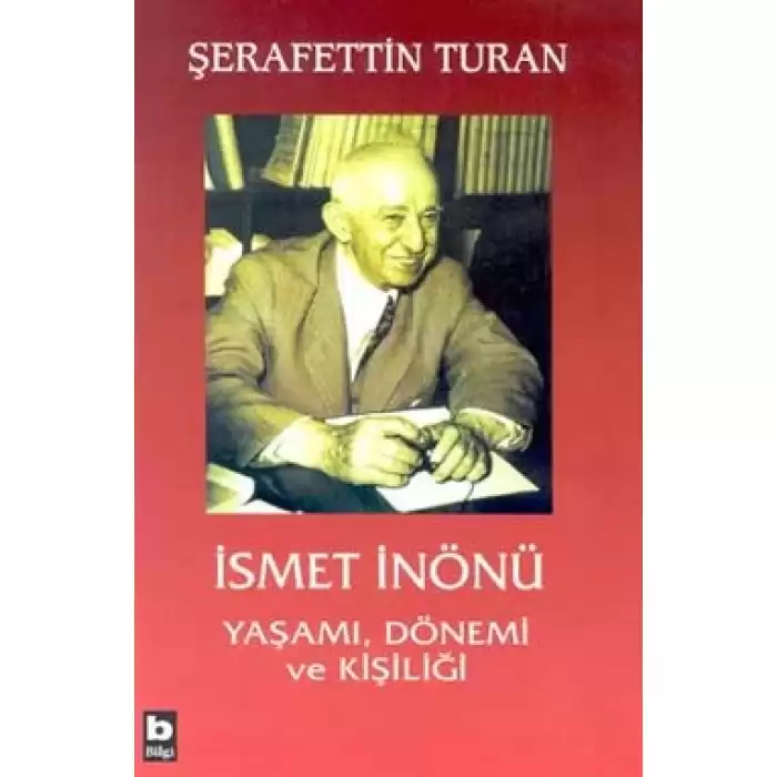 İsmet İnönü Yaşamı, Dönemi ve Kişiliği