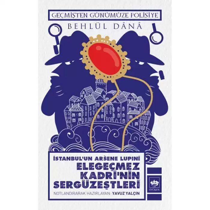 İstanbulun Arsene Lupini Elegeçmez Kadri’nin Sergüzeştleri