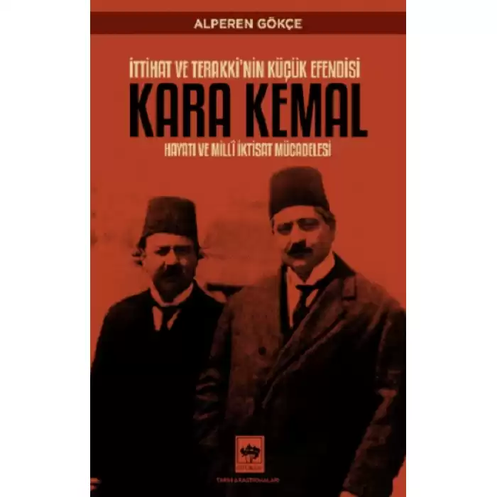 İttihat ve Terakkinin Küçük Efendisi Kara Kemal