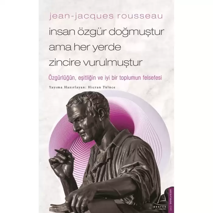 Jean-Jacques Rousseau - İnsan Özgür Doğmuştur Ama Her Yerde Zincire Vurulmuştur