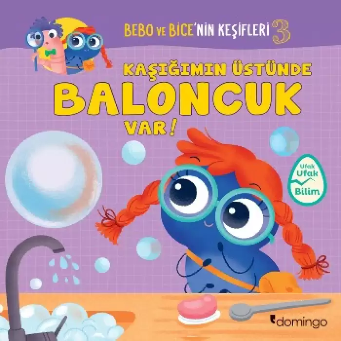 Kaşığımın Üstünde Baloncuk Var! Bebo ve Bicenin Keşifleri 3