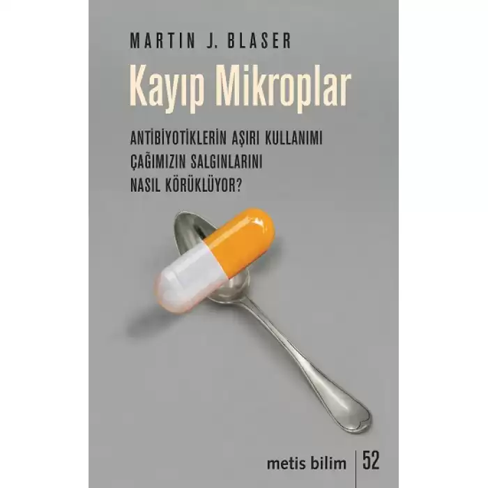 Kayıp Mikroplar - Antibiyotiklerin Aşırı Kullanımı Çağımızın Salgınlarını Nasıl Körüklüyor?