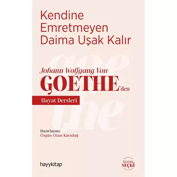 Kendine Emretmeyen Daima Uşak Kalır - Johann Wolfgang Von Goethe’den Hayat Dersleri