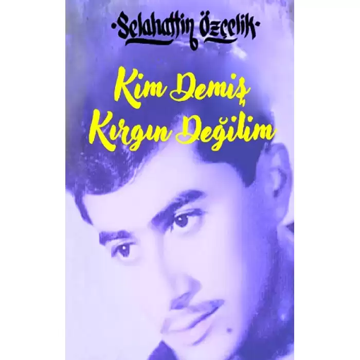 Kim Demiş Kırgın Değilim (Ciltli)