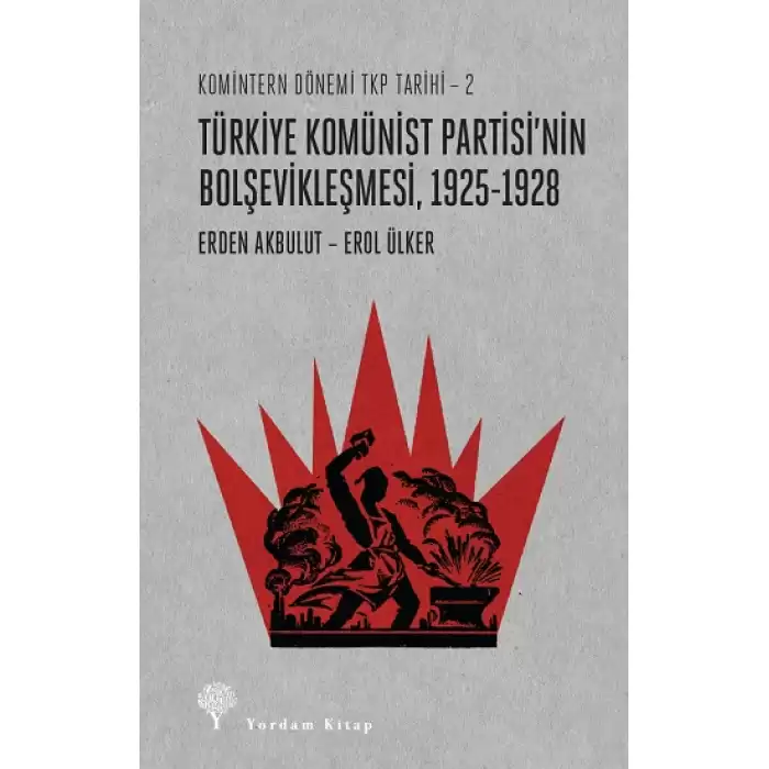 Komintern Dönemi TKP Tarihi 2 - Türkiye Komünist Partisinin Bolşevikleşmesi