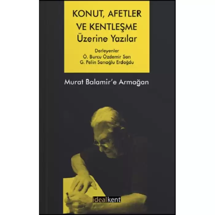 Konut, Afetler ve Kentleşme Üzerine Yazılar Murat Balamir’e Armağan