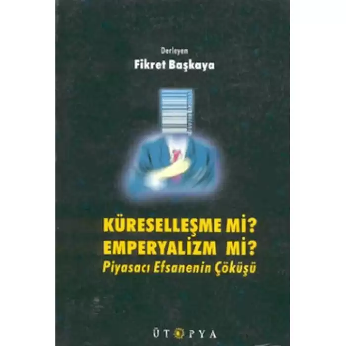 Küreselleşme mi? Emperyalizm mi? Piyasacı Efsanenin Çöküşü