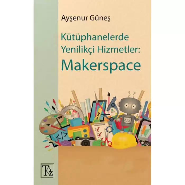 Kütüphanelerde Yenilikçi Hizmetler: Makerspace