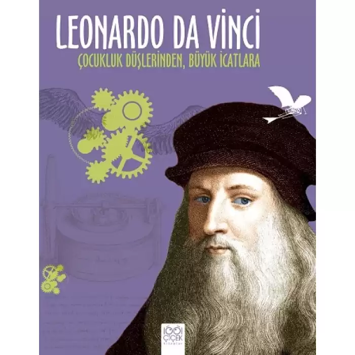 Leonardo Da Vinci - Çocukluk Düşlerinden Büyük İcatlara