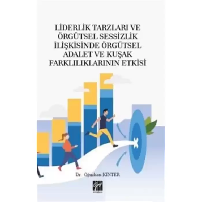 Liderlik Tarzları ve Örgütsel Sessizlik İlişkisinde Örgütsel Adalet ve Kuşak Farklılıklarının Etkisi