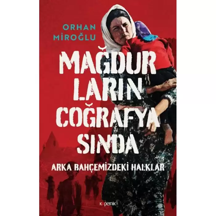 Mağdurların Coğrafyasında: Arka Bahçemizdeki Halklar (Ciltli)