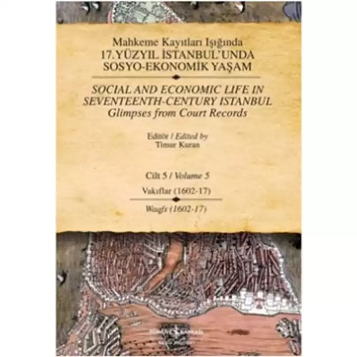 Mahkeme Kayıtları Işığında 17. Yüzyıl İstanbul’unda  Sosyo-Ekonomik Yaşam Cilt 5 / Social and Economıc Life In Seventeenth - Cen