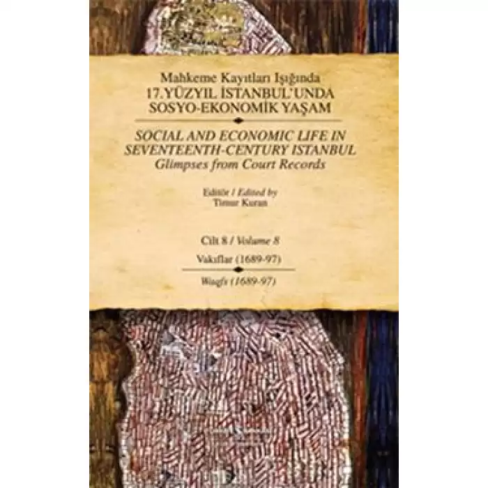 Mahkeme Kayıtları Işığında 17. Yüzyıl İstanbul’unda Sosyo-Ekonomik Yaşam  Cilt 8 / Social And Economic Life In Seventeenth-Centu