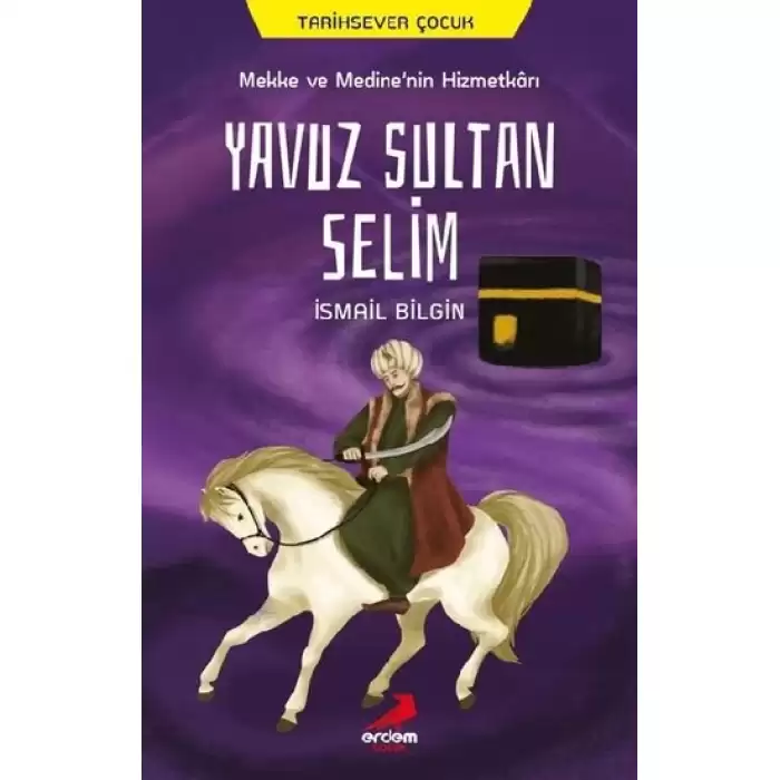 Mekke ve Medine’nin Hizmetkarı Yavuz Sultan Selim