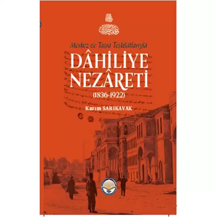 Merkez Ve Taşra Teşkilatlarıyla Dahiliye Nezareti (1836-1922) (Ciltli)