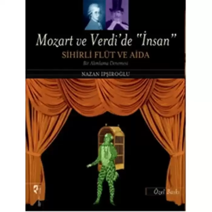 Mozart ve Verdi’de İnsan - Sihirli Flüt ve Aida (Özel Baskı)