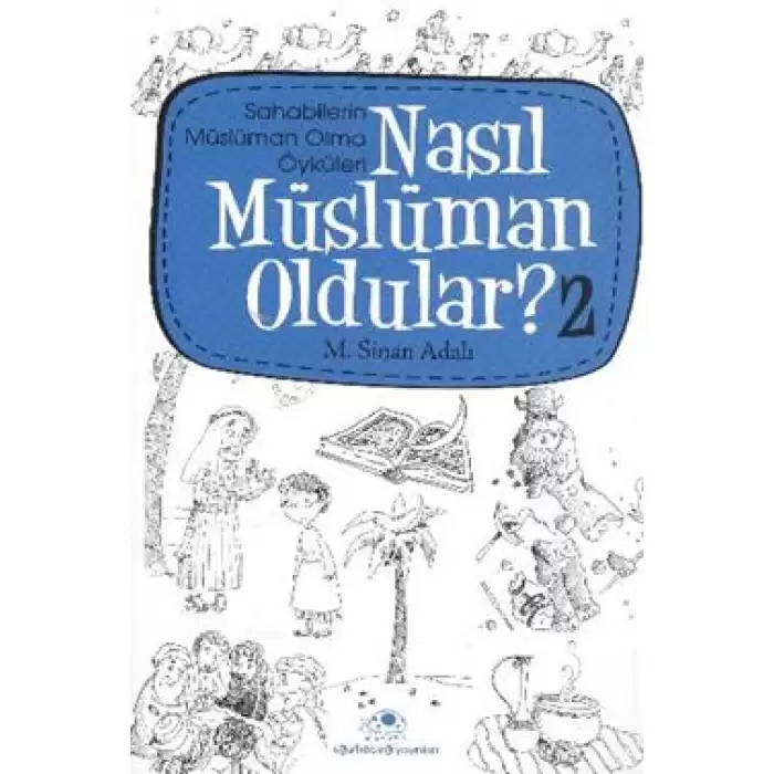 Nasıl Müslüman Oldular - 2 - Sahabilerin Müslüman Olma Öyküleri
