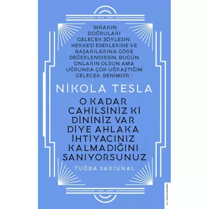 Nikola Tesla - O Kadar Cahilsiniz ki Dininiz Var Diye Ahlaka İhtiyacınız Kalmadığını Sanıyorsunuz