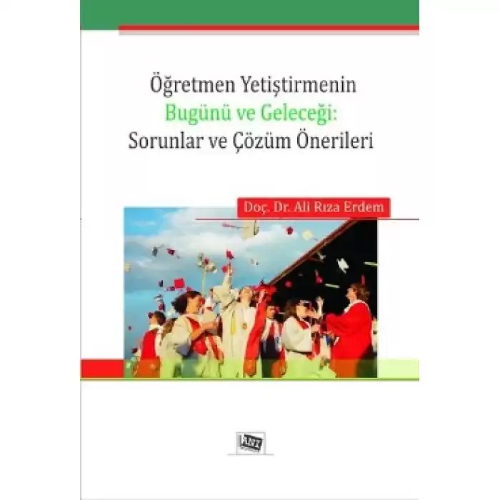 Öğretmen Yetiştirmenin Bugünü ve Geleceği: Sorunlar ve Çözüm Önerileri